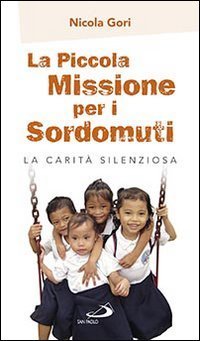 La piccola missione per i sordomuti. La carit&agrave; silenziosa