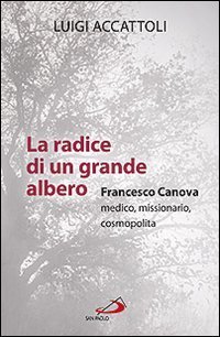 La radice di un grande albero. Francesco Canova, medico, missionario, cosmopolita