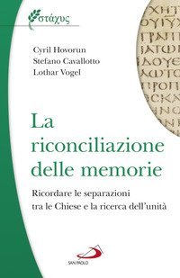 La riconciliazione delle memorie. Ricordare le separazioni tra le Chiese e la ricerca dell'unit&agrave;