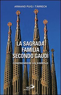 La Sagrada Fam&iacute;lia secondo Gaud&iacute;. Comprendere un simbolo