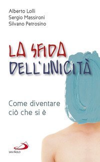 La sfida dell'unicit&agrave;. Come diventare ci&ograve; che si &egrave;