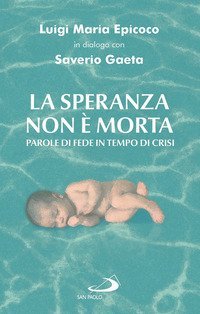 La speranza non &egrave; morta. Parole di fede in tempo di crisi
