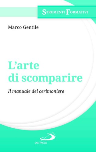 L'arte di scomparire. Il manuale del cerimoniere