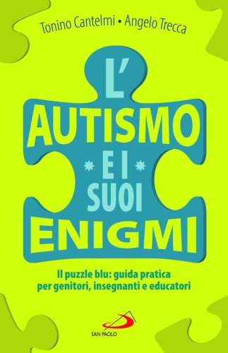L'autismo e i suoi enigmi. Il puzzle blu: guida pratica per genitori, insegnanti e educatori