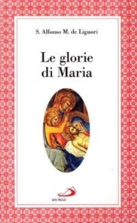 Le glorie di Maria. La &laquo;Salve regina&raquo;, le virt&ugrave; di Maria santissima