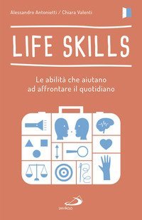 Life skills. Le abilit&agrave; che aiutano ad affrontare il quotidiano