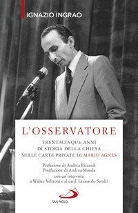 L'osservatore. Trentacinque anni di storia della Chiesa nelle carte private di Mario Agnes