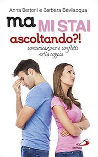 Ma mi stai ascoltando?! Comunicazione e conflitti nella coppia - COMUNICAZIONE E CONFLITTI NELLA COPPIA