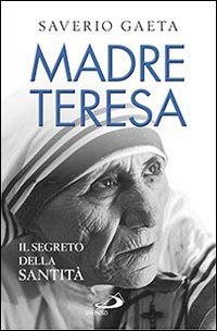 Madre Teresa. Il segreto della santit&agrave;