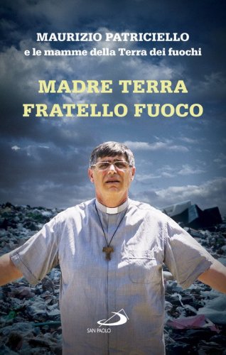 Madre terra, fratello fuoco. Le mamme della Terra dei fuochi - LE MAMME DELLA TERRA DEI FUOCHI