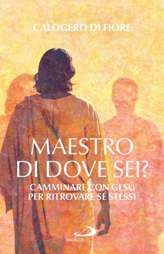 Maestro, di dove sei? Camminare con Ges&ugrave; per ritrovare s&eacute; stessi