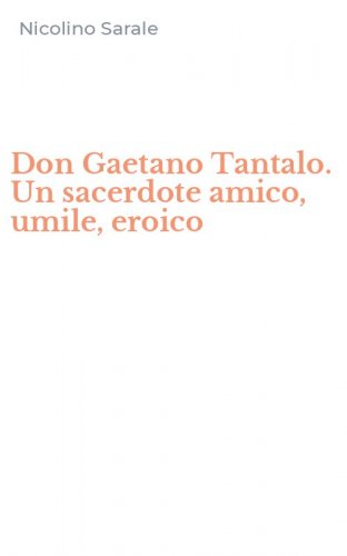 Don Gaetano Tantalo. Un sacerdote amico, umile, eroico