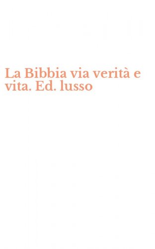 La Bibbia via verit&agrave; e vita. Ed. lusso