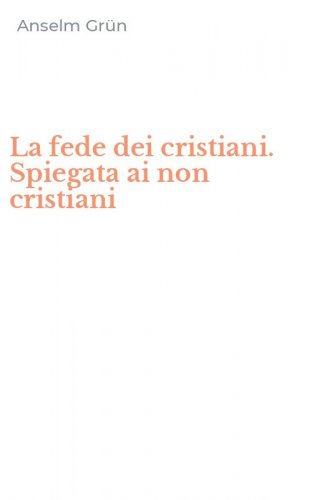 La fede dei cristiani. Spiegata ai non cristiani