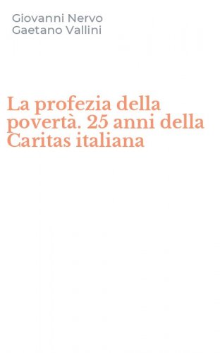 La profezia della povert&agrave;. 25 anni della Caritas italiana