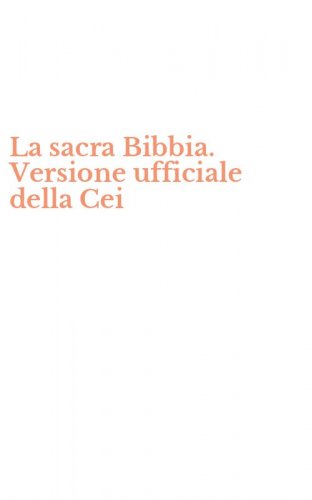 La sacra Bibbia. Versione ufficiale della Cei