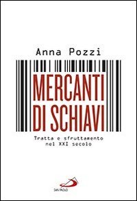 Mercanti di schiavi. Tratta e sfruttamento nel XXI secolo - TRATTA E SFRUTTAMENTO NEL XXI SECOLO