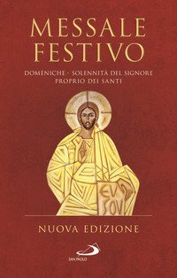 Messale festivo. Domeniche - Solennit&agrave; del Signore - Proprio dei Santi