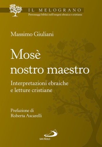 Mos&egrave; nostro maestro. Interpretazioni ebraiche e letture cristiane