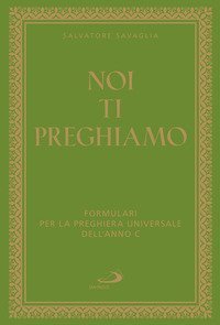Noi ti preghiamo. Formulari per la preghiera universale dell'anno C