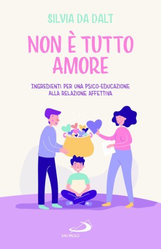Non &egrave; tutto amore. Ingredienti per una psico-educazione alla relazione affettiva