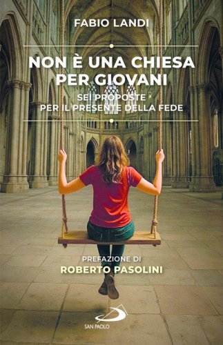 Non &egrave; una chiesa per giovani. Sei proposte per il presente della fede