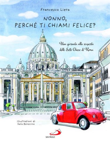 Nonno, perch&eacute; ti chiami Felice? Una giornata alla scoperta delle Sette Chiese di Roma