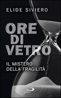 Ore di vetro. Il mistero della fragilit&agrave;