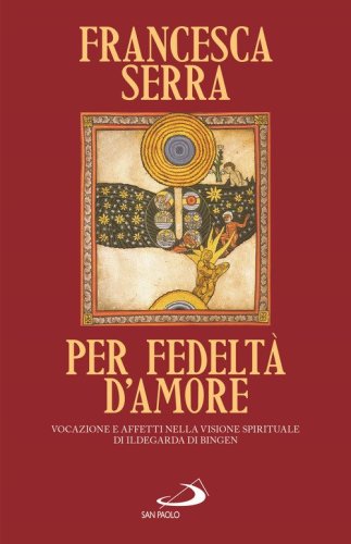 Per fedelt&agrave; d'amore. Vocazione e affetti nella visione spirituale di Ildegarda di Bingen