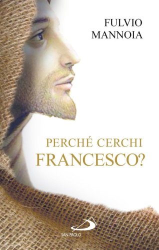 Perch&eacute; cerchi Francesco?