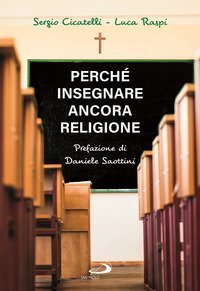 Perch&eacute; insegnare ancora religione