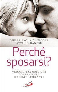 Perch&eacute; sposarsi? Viaggio tra obblighi, convenienze e scelte liberanti