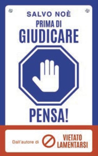 Prima di giudicare, pensa! I 7 passi per liberarsi dal giudizio tossico e generare positivit&agrave;