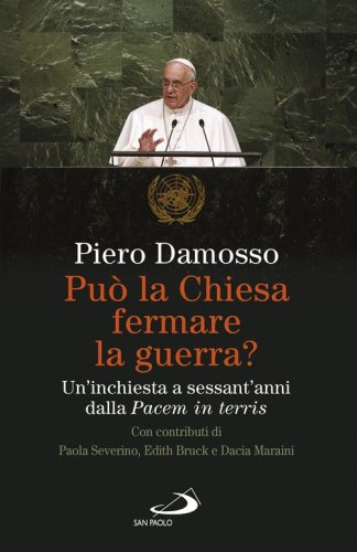 Pu&ograve; la Chiesa fermare la guerra? Un'inchiesta a sessant'anni dalla &laquo;Pacem in terris&raquo;