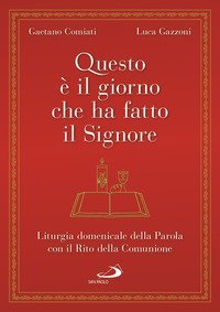 Questo &egrave; il giorno che ha fatto il Signore. Liturgia domenicale della Parola con il Rito della Comunione