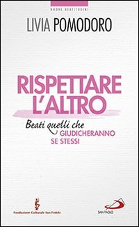 Rispettare l'altro. Beati quelli che giudicheranno se stessi - BEATI QUELLI CHE GIUDICHERANNO SE STESSI