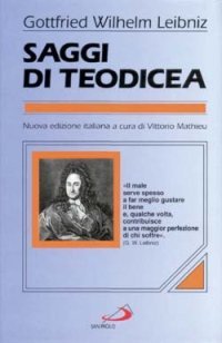 Saggi di teodicea sulla bont&agrave; di Dio, sulla libert&agrave; dell'uomo, sull'origine del male