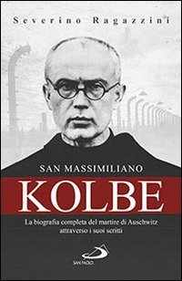 San Massimiliano Kolbe. La biografia completa del martire di Auschwitz attraverso i suoi scritti - I SUOI SCRITTI