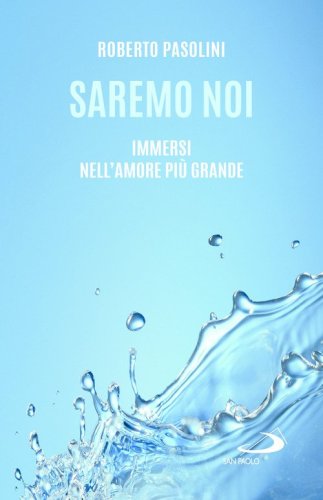 Saremo noi. Immersi nell'amore pi&ugrave; grande