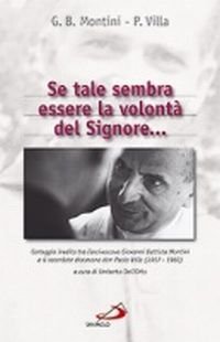 Se tale sembra essere la volont&agrave; del Signore... Carteggio inedito tra l'arcivescovo Giovanni Battista Montini e il sacerdote diocesano don Paolo Villa (1957-1960)