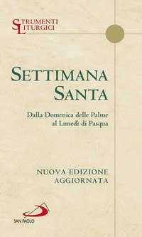 Settimana santa. Dalla domenica delle Palme al luned&igrave; di Pasqua