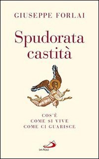 Spudorata castit&agrave;. Cos'&egrave;, come si vive, come ci guarisce