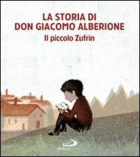 La storia di don Giacomo Alberione. Il piccolo Zufr&igrave;n - IL PICCOLO ZUFRIN