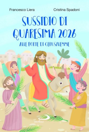 Sussidio di Quaresima 2026. Alle porte di Gerusalemme