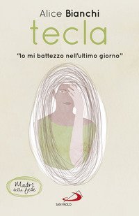 Tecla. &laquo;Io mi battezzo nell'ultimo giorno&raquo;