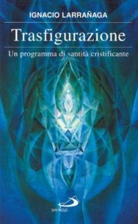 Trasfigurazione. Un programma di santit&agrave; cristificante