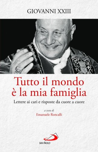 Tutto il mondo &egrave; la mia famiglia. Lettere ai cari e risposte da cuore a cuore