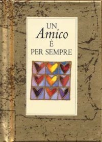 Un amico &egrave; per sempre