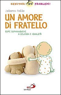 Un amore di fratello. Come sopravvivere a gelosia e rivalit&agrave;
