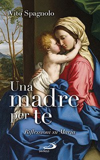 Una madre per te. Riflessioni su Maria - RIFLESSIONI SU MARIA